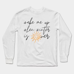 Wake Me Up When Winter Is Over Long Sleeve T-Shirt